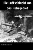 Die Luftschlacht um das Ruhrgebiet (eBook, ePUB) Die Luftschlacht um das Ruhrgebiet (eBook, ePUB)