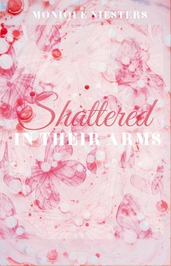 Shattered in Their Arms (eBook, ePUB) - Niesters, Monique