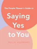The People Pleaser's Guide to Saying Yes to You (eBook, ePUB)