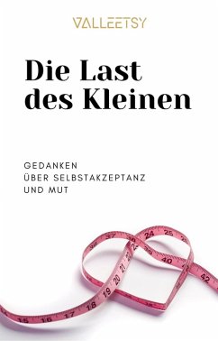 Cover Die Last des kleinen, Gedanken über Selbstakzeptanz und Mut (eBook, ePUB)