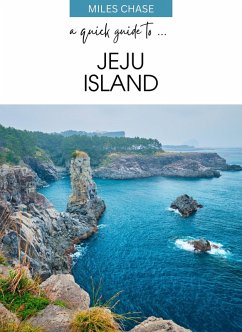 A Quick Guide To ... Jeju Island (eBook, ePUB) - Chase, Miles