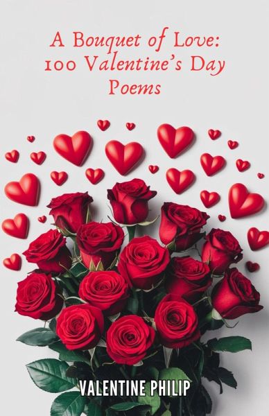 A Bouquet of Love: 100 Valentine's Day Poems (eBook, ePUB) A Bouquet of Love: 100 Valentine's Day Poems (eBook, ePUB)