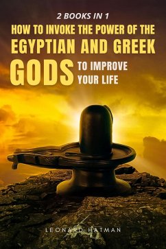 2 Books in 1: How to Invoke the Power of the Egyptian and Greek Gods to Improve you Life (eBook, ePUB) - Hatman, Leonard