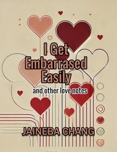 I Get Embarrassed Easily and Other Love Notes (eBook, ePUB) - Chang, Jaineba