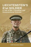 Liechtenstein's 81st Soldier: A Tale Of War, Friendship and Unconventional Victories (eBook, ePUB) Liechtenstein's 81st Soldier: A Tale Of War, Friendship and Unconventional Victories (eBook, ePUB)