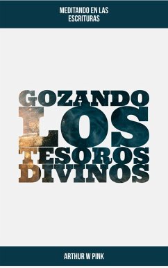 Gozando los Tesoros Divinos (eBook, ePUB) - Pink, Arthur W.