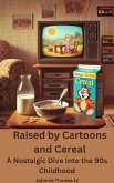 Raised by Cartoons and Cereal A Nostalgic Dive Into the 90s Childhood (eBook, ePUB)