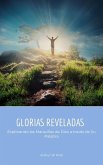 Glorias Reveladas: Explorando las Maravillas de Dios a través de Su Palabra (eBook, ePUB) Glorias Reveladas: Explorando las Maravillas de Dios a través de Su Palabra (eBook, ePUB)