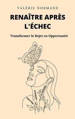 Renaître après l'Échec : Transformer le Rejet en Opportunité (Développement personnel) (eBook, ePUB) - Normand, Valérie