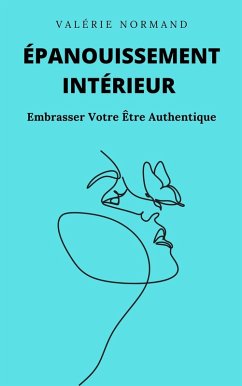 Épanouissement Intérieur : Embrasser Votre Être Authentique (Développement personnel) (eBook, ePUB) Cover Épanouissement Intérieur : Embrasser Votre Être Authentique (Développement personnel) (eBook, ePUB)