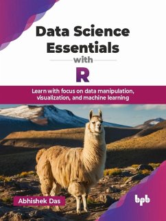 Data Science Essentials with R: Learn with focus on data manipulation, visualization, and machine learning (eBook, ePUB) - Das, Abhishek