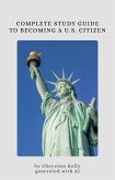 Complete Study Guide To Be A U.S. Citizen (How To Become A U.S. Citizen, #1) (eBook, ePUB) Complete Study Guide To Be A U.S. Citizen (How To Become A U.S. Citizen, #1) (eBook, ePUB)