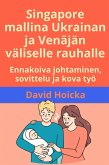 Singapore mallina Ukrainan ja Venäjän väliselle rauhalle: Ennakoiva johtaminen, sovittelu ja kova työ (Sovittelu elämän ja rauhan puolesta (fi), #14) (eBook, ePUB) Singapore mallina Ukrainan ja Venäjän väliselle rauhalle: Ennakoiva johtaminen, sovittelu ja kova työ (Sovittelu elämän ja rauhan puolesta (fi), #14) (eBook, ePUB)