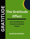 The Gratitude Effect: How Thankfulness Transforms Mental Health (eBook, ePUB) The Gratitude Effect: How Thankfulness Transforms Mental Health (eBook, ePUB)