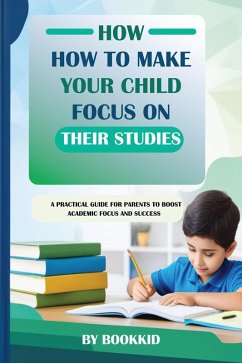 How to Make Your Child Focus on Their Studies (eBook, ePUB) - Bookkid