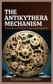 The Antikythera Mechanism: Masterpiece of Ancient Engineering ingenuity (eBook, ePUB) The Antikythera Mechanism: Masterpiece of Ancient Engineering ingenuity (eBook, ePUB)