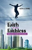 Faith to the Faithless: Finding Grace in Doubt and Uncertainty (eBook, ePUB) Faith to the Faithless: Finding Grace in Doubt and Uncertainty (eBook, ePUB)