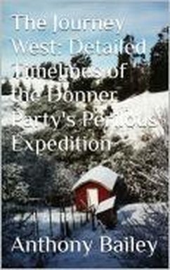 Cover The Journey West: Detailed Timelines of the Donner Party's Perilous Expedition (eBook, ePUB)