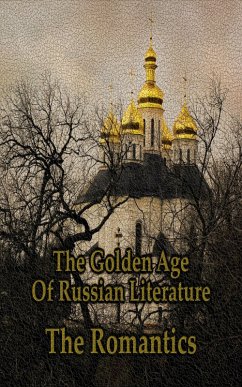 The Golden Age of Russian Literature - The Romantics (eBook, ePUB) - Gogol, Nikolai; Pushkin, Alexander; Lermontov, Mikhail