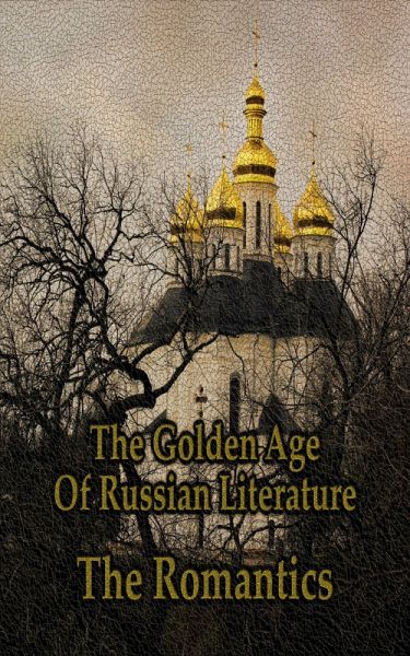 The Golden Age of Russian Literature - The Romantics (eBook, ePUB)