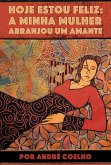 Hoje Estou Feliz: A Minha Mulher Arranjou Um Amante (eBook, ePUB)