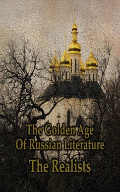 The Golden Age of Russian Literature - The Realists (eBook, ePUB) - Tolstoy, Leo; Turgenev, Ivan; Dostoveskey, Fyodor