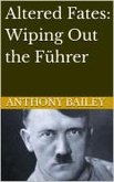 Altered Fates: Wiping Out the Führer (eBook, ePUB)