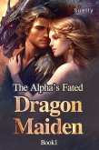 The Alpha's Fated Dragon Maiden Book1 (eBook, ePUB) The Alpha's Fated Dragon Maiden Book1 (eBook, ePUB)