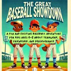 The Great Baseball Showdown: A Fun and Exciting Baseball Adventure for Kids Ages 6-8 About Teamwork, Friendship, and Perseverance (eBook, ePUB)