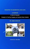 Navigating the Generation Z and Alpha Classroom: A Guide for Educators "Strategies for Teaching, Engaging, and Inspiring Today's Students" (TEACHING THE NEXT GENERATION SERIES, #1) (eBook, ePUB)