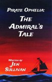 Pirate Ophelia: The Admiral's Tale (eBook, ePUB) Pirate Ophelia: The Admiral's Tale (eBook, ePUB)