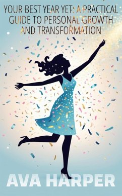 Your Best Year Yet: A Practical Guide To Personal Growth and Transformation (eBook, ePUB) - Harper, Ava