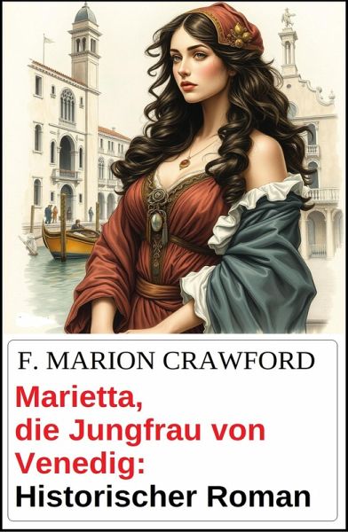 Marietta, die Jungfrau von Venedig: Historischer Roman (eBook, ePUB)