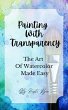 Painting With Transparency: The Art Of... - Bild 1