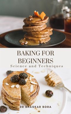 Baking For Beginners: Science And Techniques (eBook, ePUB) - Bora, Bhaskar