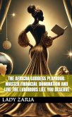 The African Goddess Playbook: Master Financial Domination and Live the Luxurious Life You Deserve (eBook, ePUB)