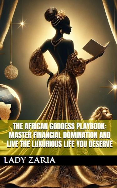 The African Goddess Playbook: Master Financial Domination and Live the Luxurious Life You Deserve (eBook, ePUB) The African Goddess Playbook: Master Financial Domination and Live the Luxurious Life You Deserve (eBook, ePUB)