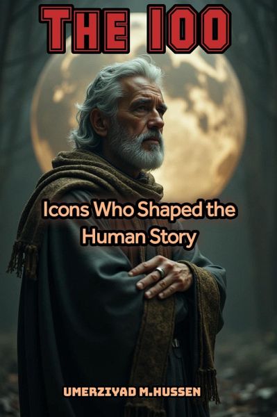 The 100: Icons Who Shaped the Human Story (eBook, ePUB)