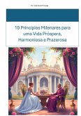 10 Princípios Milenares para uma Vida Próspera, Harmoniosa e Prazerosa (eBook, ePUB) 10 Princípios Milenares para uma Vida Próspera, Harmoniosa e Prazerosa (eBook, ePUB)
