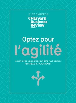 Optez pour l'agilité - 10 méthodes concrètes pour être plus souple, plus réactif, plus créatif (eBook, ePUB) - Harvard Business Review