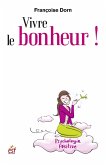 Vivre le bonheur ! (eBook, ePUB) Vivre le bonheur ! (eBook, ePUB)