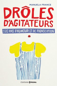 Drôles d'agitateurs, 2500 ans de provocation et d'humour (eBook, ePUB) - France, Manuela