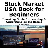 Stock Market USA Book for Beginners Investing Guide for Learning & Understanding the Basics (eBook, ePUB) Stock Market USA Book for Beginners Investing Guide for Learning & Understanding the Basics (eBook, ePUB)