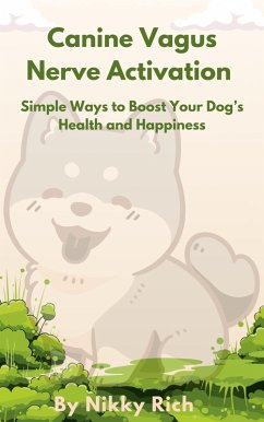 Canine Vagus Nerve Activation Simple Ways to Boost Your Dog's Health and Happiness (eBook, ePUB) - Rich, Nikky