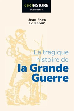 La tragique histoire de la Grande Guerre (eBook, ePUB) - Le Naour, Jean-Yves