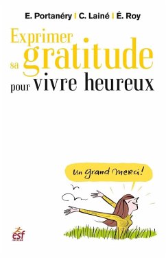 Exprimer sa gratitude pour vivre heureux (eBook, ePUB) - Laine, Catherine; Portanery, Emmanuel