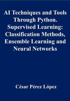 AI Techniques and Tools Through Python. Supervised Learning: Classification Methods, Ensemble Learning and Neural Networks (eBook, ePUB) - López, César Pérez
