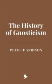 The History of Gnosticism (eBook, ePUB) The History of Gnosticism (eBook, ePUB)