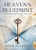 Heaven's Blueprint: Trusting God's Plan For You (eBook, ePUB) Heaven's Blueprint: Trusting God's Plan For You (eBook, ePUB)