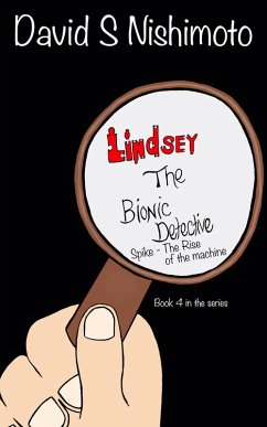 Lindsey, The Bionic Detective - Spike, the Rise of the Machine (eBook, ePUB) - Nishimoto, David